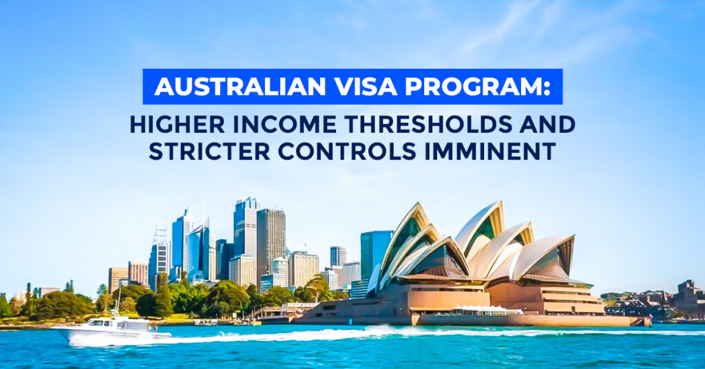 Australian Visa Program: Higher income thresholds and stricter controls imminent