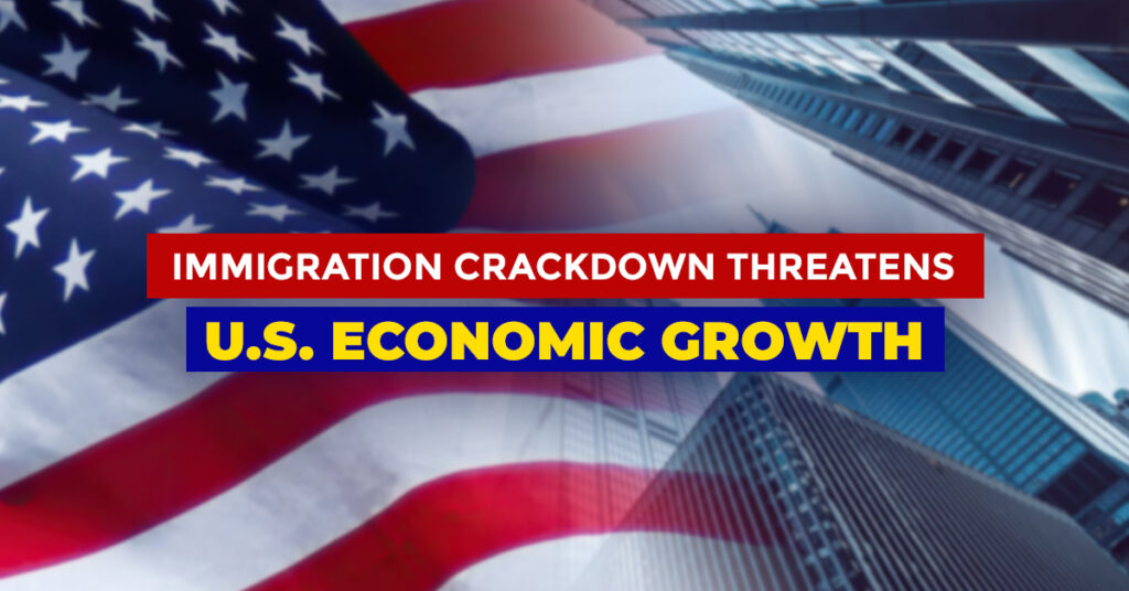 Immigration Crackdown Threatens U.S. Economic Growth