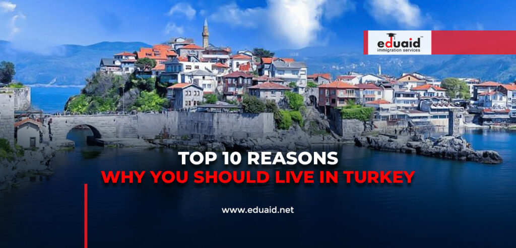 Top 10 Reasons Why You Should Live in Turkey